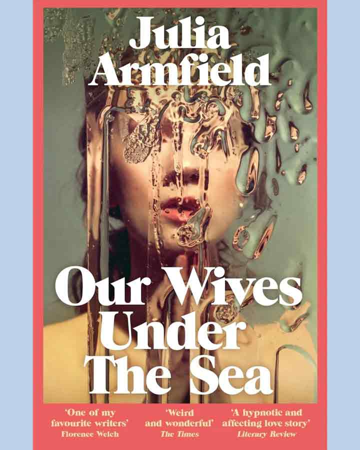 Our Wives Under The Sea by Julia Armfield