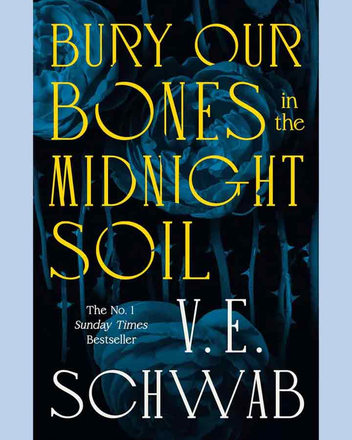 Bury Our Bones in the Midnight Soil by V.E Schwab