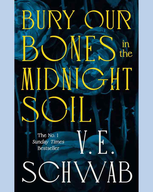 Bury Our Bones in the Midnight Soil by V.E Schwab
