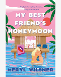 My Best Friend's Honeymoon by Meryl Wisner