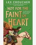 Not for the Faint of Heart by Lex Croucher