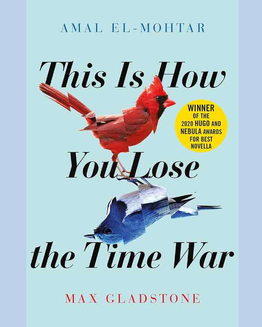 This Is How You Lose the Time War by Max Gladstone and Amal El-Mohtar